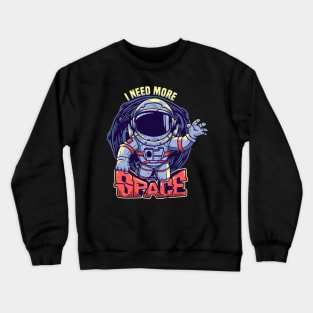 I need more space Crewneck Sweatshirt